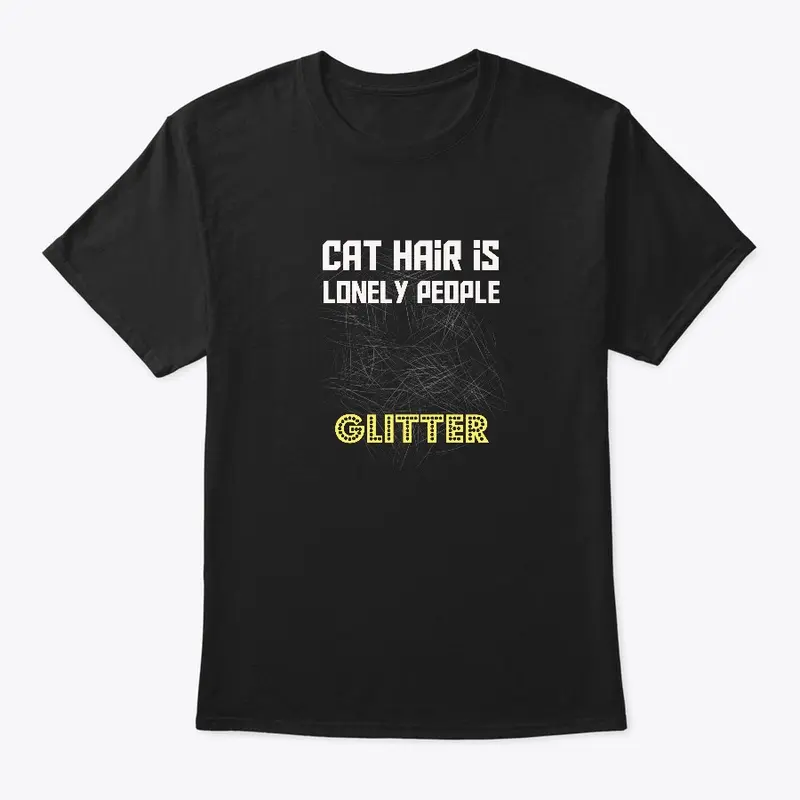 Cat Hair Is Lonely People Glitter